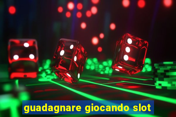 guadagnare giocando slot