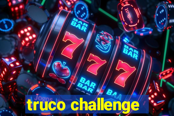 truco challenge