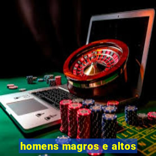 homens magros e altos