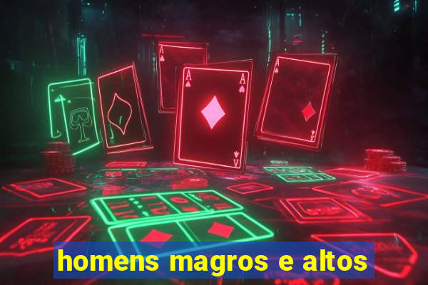 homens magros e altos