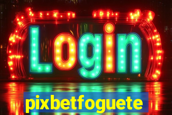 pixbetfoguete