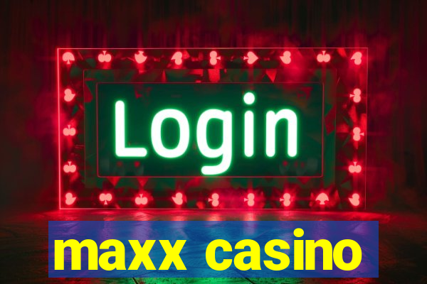 maxx casino