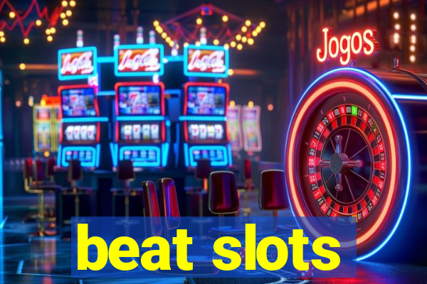 beat slots