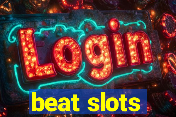 beat slots