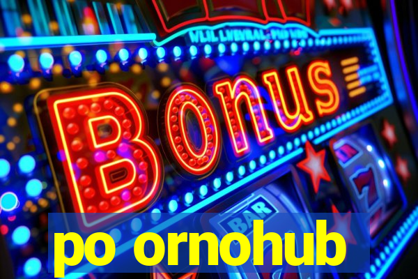 po ornohub