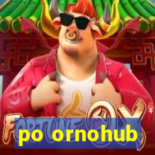 po ornohub