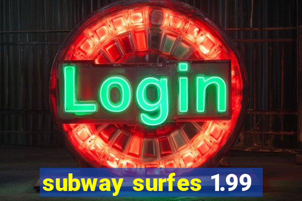 subway surfes 1.99