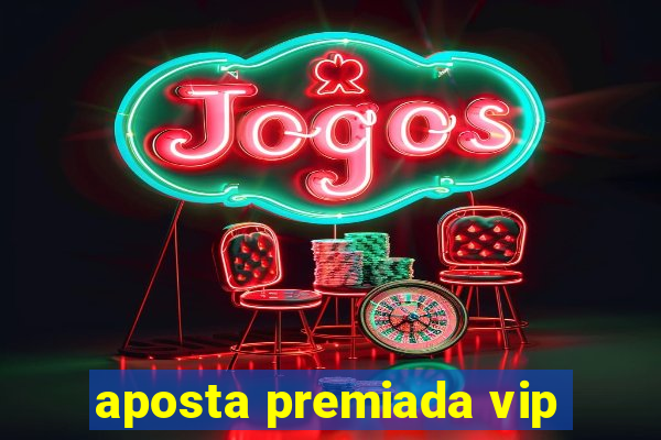 aposta premiada vip