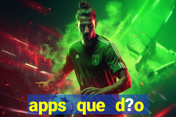 apps que d?o dinheiro de verdade jogando