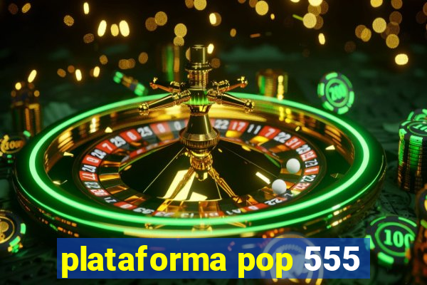 plataforma pop 555