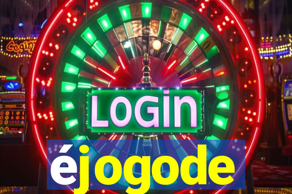 éjogode