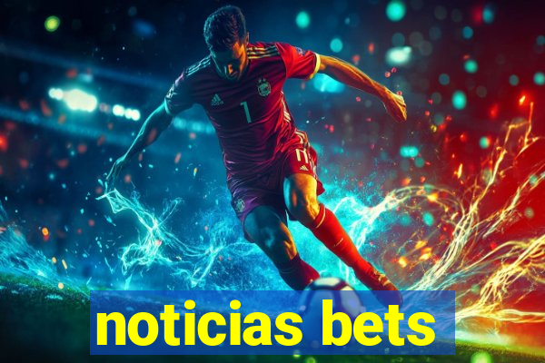 noticias bets