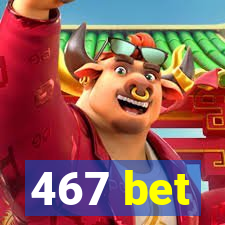 467 bet