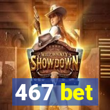 467 bet