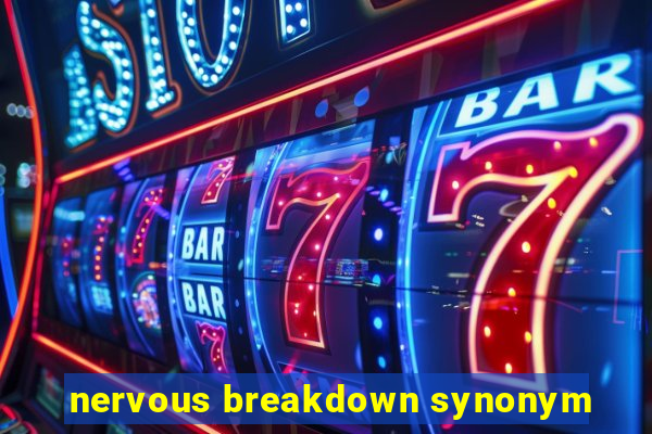 nervous breakdown synonym