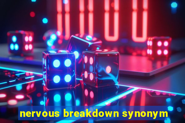 nervous breakdown synonym