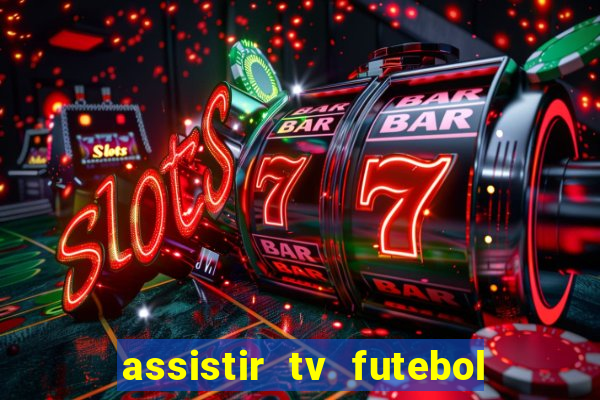 assistir tv futebol ao vivo