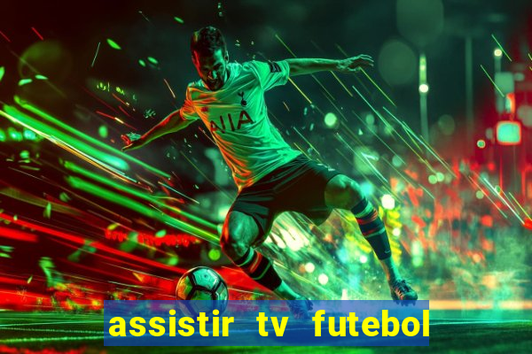 assistir tv futebol ao vivo