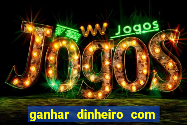 ganhar dinheiro com app de jogos