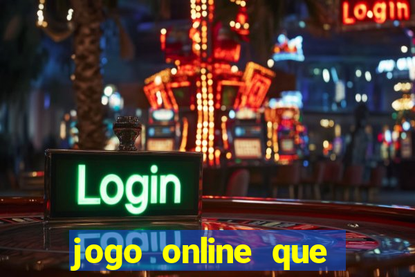 jogo online que ganha dinheiro