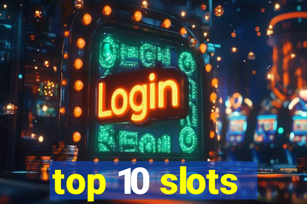 top 10 slots