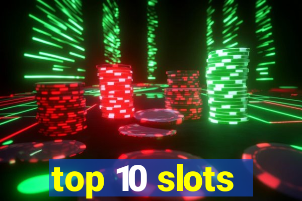 top 10 slots