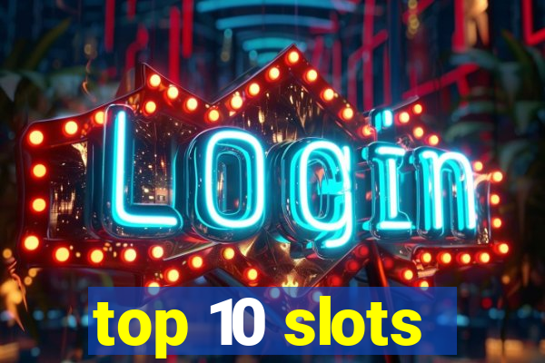 top 10 slots