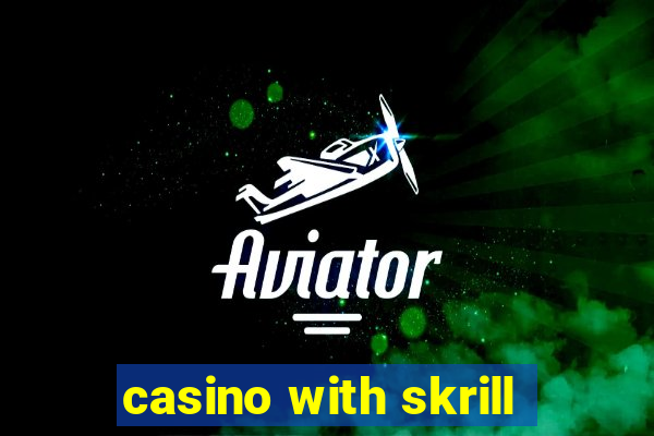 casino with skrill