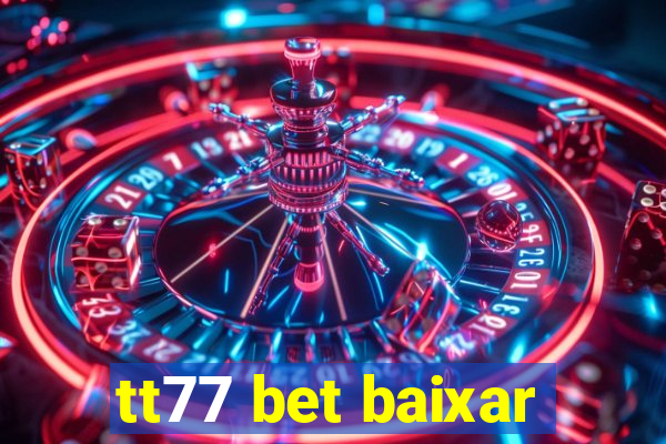 tt77 bet baixar