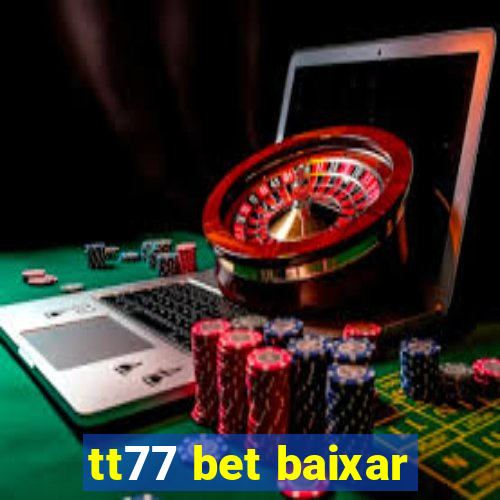 tt77 bet baixar