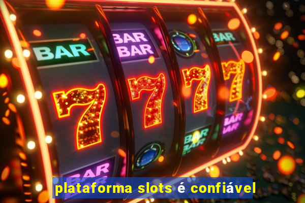 plataforma slots é confiável