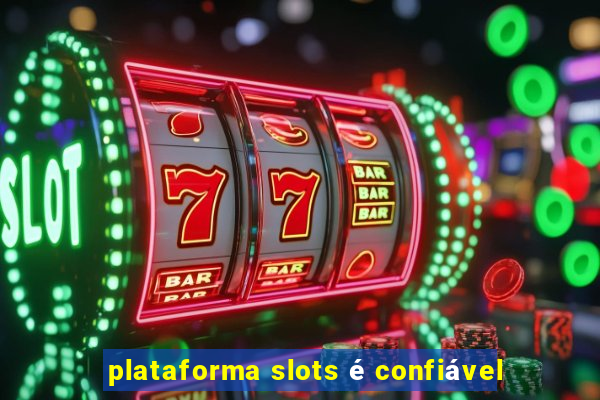 plataforma slots é confiável