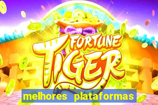 melhores plataformas jogo do tigrinho