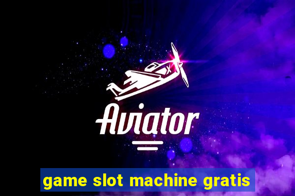 game slot machine gratis