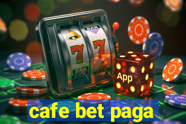 cafe bet paga