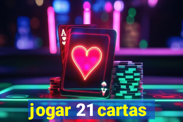 jogar 21 cartas