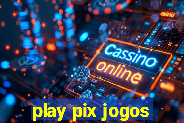 play pix jogos