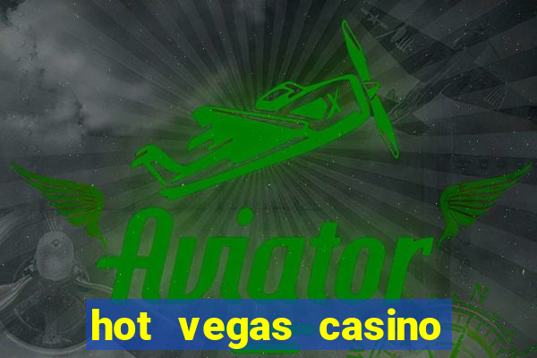 hot vegas casino slot machines