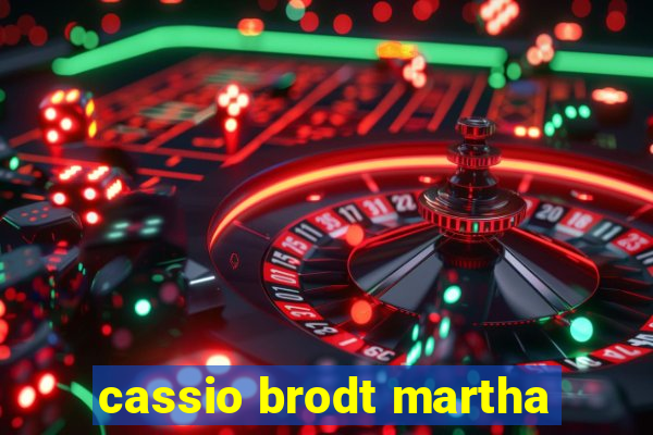 cassio brodt martha