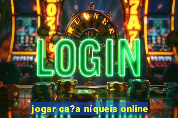 jogar ca?a níqueis online