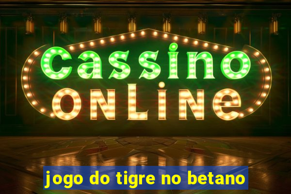 jogo do tigre no betano