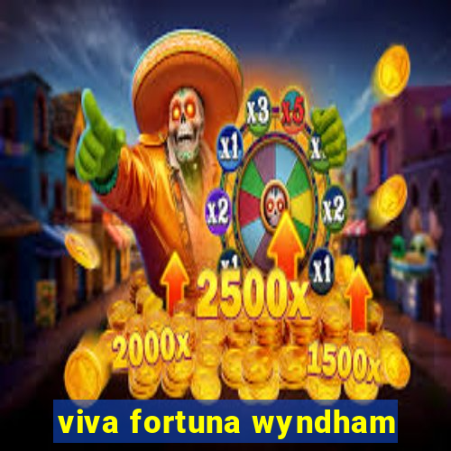 viva fortuna wyndham