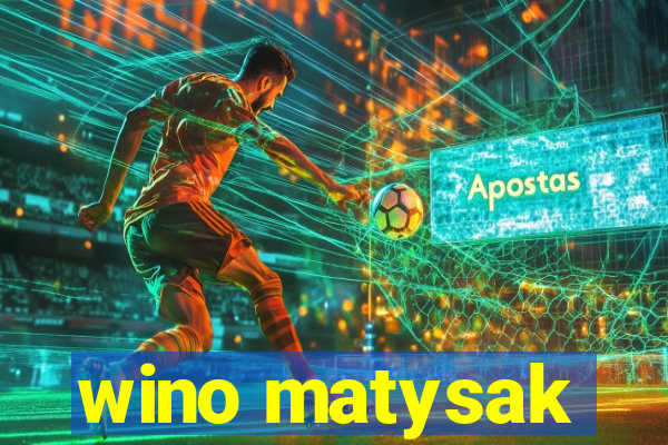 wino matysak