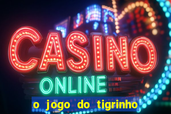 o jogo do tigrinho para ganhar dinheiro