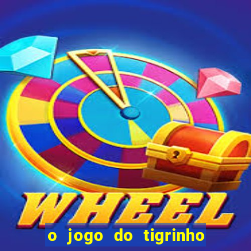 o jogo do tigrinho para ganhar dinheiro