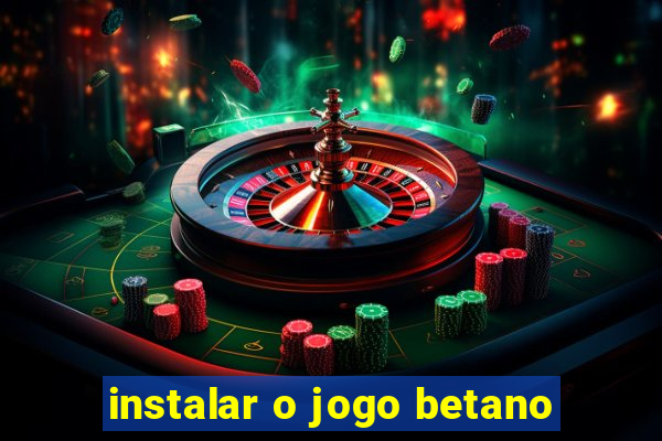 instalar o jogo betano