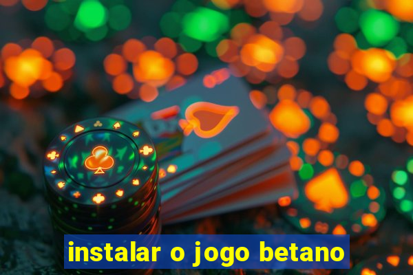 instalar o jogo betano