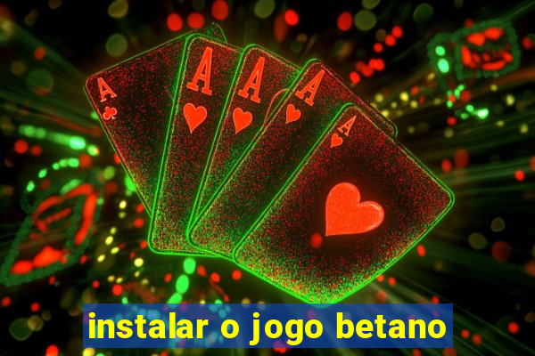 instalar o jogo betano