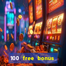 100 free bonus casino no deposit philippines 2022