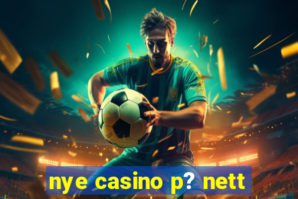 nye casino p? nett